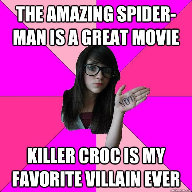 the amazing spider-man is a great movie killer croc is my favorite villain ever  Idiot Nerd Girl