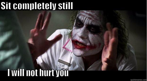 SIT COMPLETELY STILL                                                                        I WILL NOT HURT YOU                                              Joker Mind Loss
