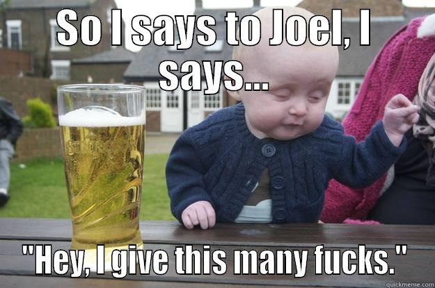 SO I SAYS TO JOEL, I SAYS... 