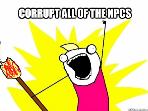 Corrupt all of the NPCs  