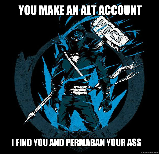 You make an alt account I find you and permaban your ass - Bungie.net ...