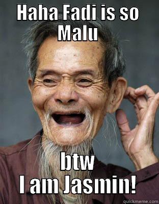HAHA FADI IS SO MALU BTW I AM JASMIN! Misc