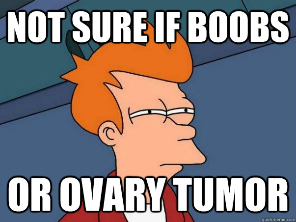 Not sure if boobs or ovary tumor  Not sure if deaf