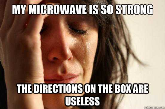 My microwave is so strong The directions on the box are useless  First World Problems