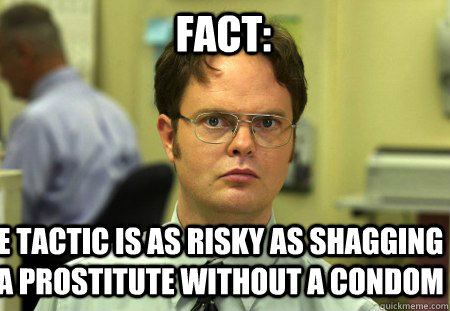 Fact: E tactic is as risky as shagging a prostitute without a condom  Schrute