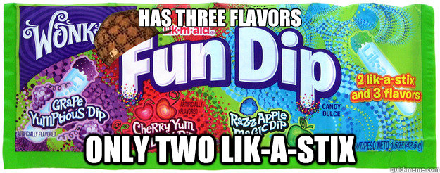 HAS THREE FLAVORS ONLY TWO LIK-A-STIX - HAS THREE FLAVORS ONLY TWO LIK-A-STIX  Scumbag Fun Dip