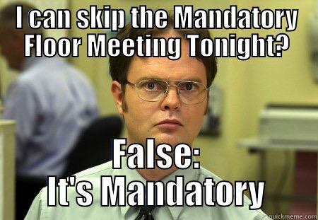 heck yes - I CAN SKIP THE MANDATORY FLOOR MEETING TONIGHT? FALSE: IT'S MANDATORY Schrute