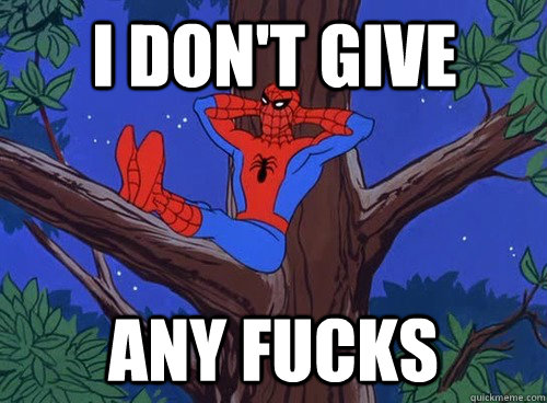 I don't give  any fucks  Spider man