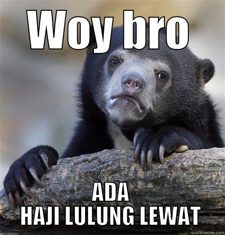 WOY BRO ADA HAJI LULUNG LEWAT Confession Bear