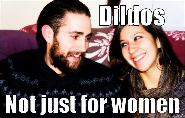                   DILDOS   NOT JUST FOR WOMEN Misc