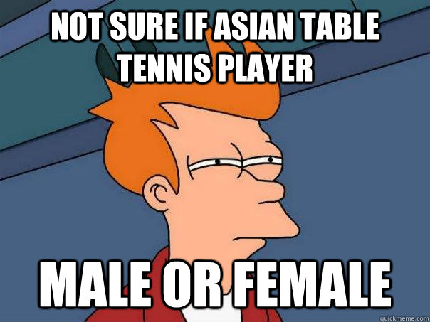 not sure if asian table tennis player male or female  Futurama Fry