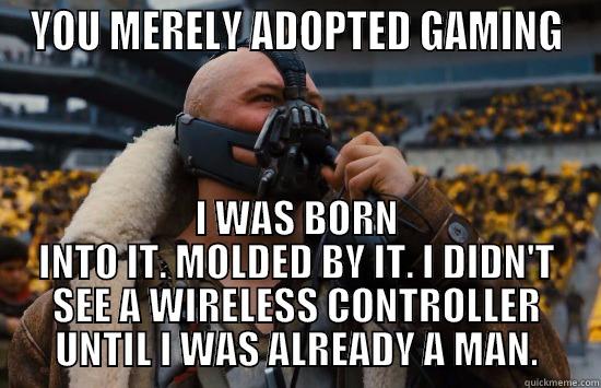 Bane Wireless - YOU MERELY ADOPTED GAMING I WAS BORN INTO IT. MOLDED BY IT. I DIDN'T SEE A WIRELESS CONTROLLER UNTIL I WAS ALREADY A MAN. Misc