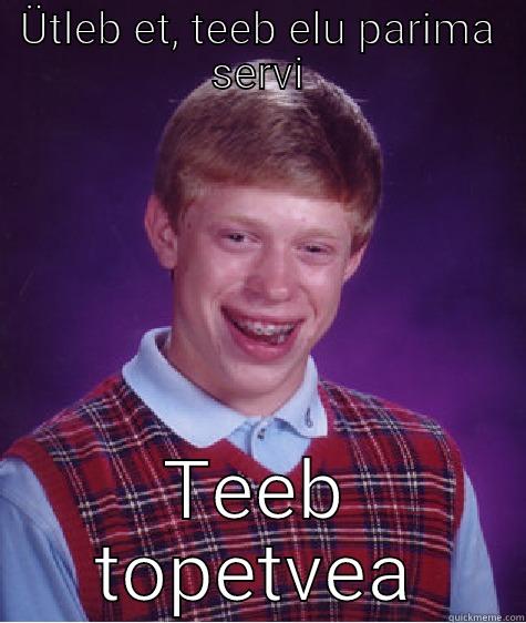 ÜTLEB ET, TEEB ELU PARIMA SERVI TEEB TOPETVEA Bad Luck Brian