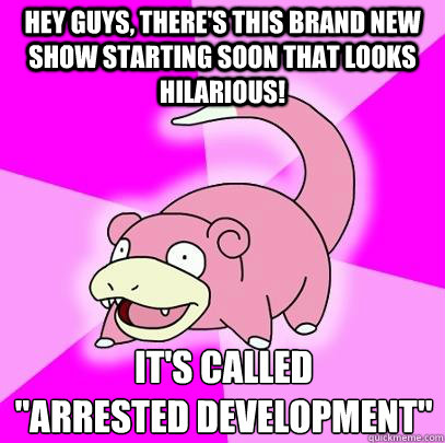 Hey guys, there's this brand new show starting soon that looks hilarious! it's called 
