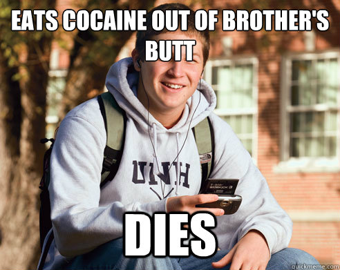 Eats cocaine out of brother's butt dies  College Freshman