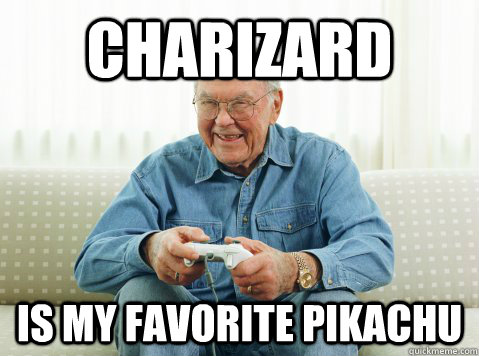 Charizard is my favorite pikachu - Charizard is my favorite pikachu  Hip Grandpa