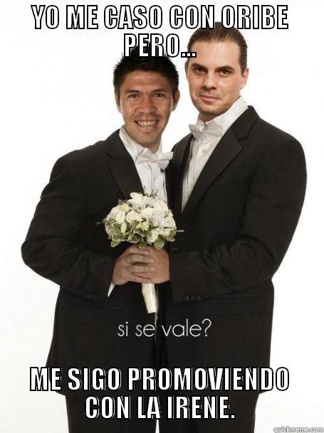 YO ME CASO CON ORIBE PERO... ME SIGO PROMOVIENDO CON LA IRENE. Misc