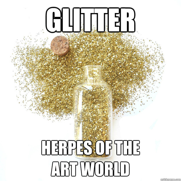 Glitter Herpes of the 
art world - Glitter Herpes of the 
art world  Glitter