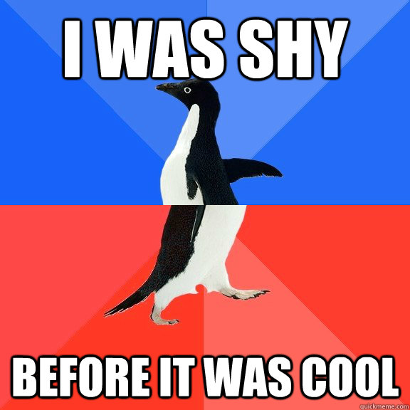 I was shy before it was cool  Socially Awkward Awesome Penguin