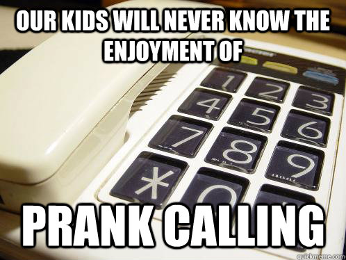 our kids will never know the enjoyment of prank calling  Old Phone