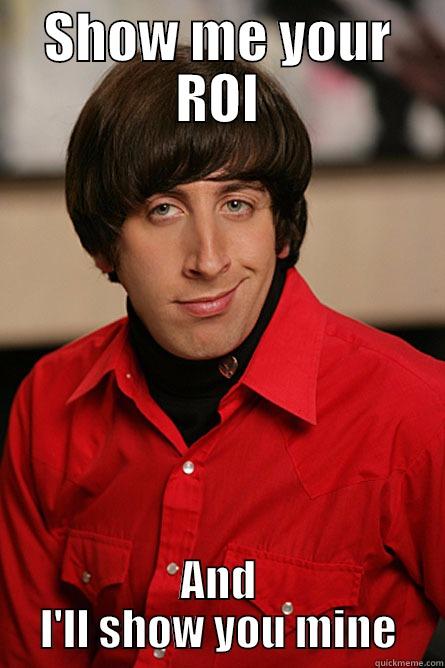 SHOW ME YOUR ROI AND I'LL SHOW YOU MINE Pickup Line Scientist
