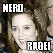 nerd rage!  