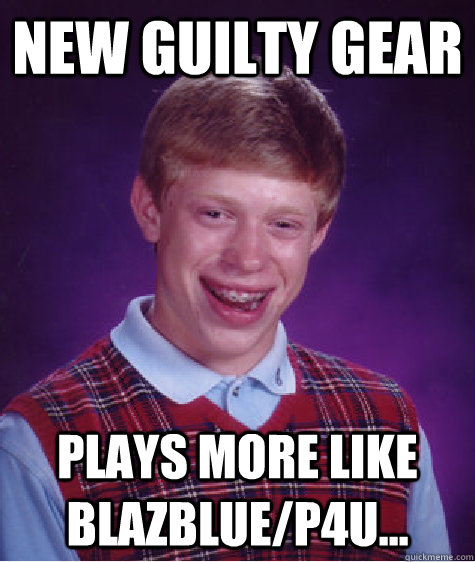 New Guilty Gear Plays more like Blazblue/P4U...  Unlucky Brian
