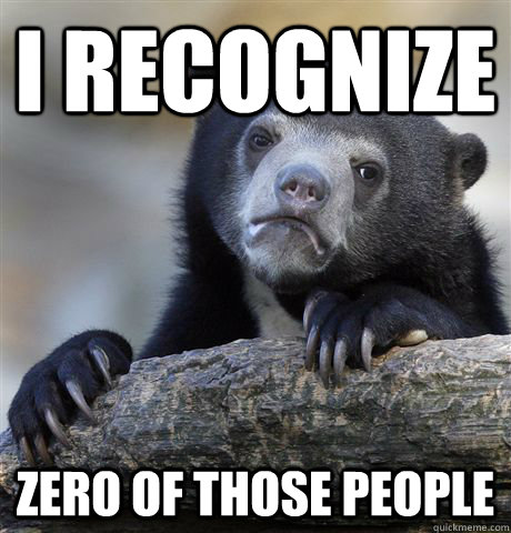 I recognize zero of those people  Confession Bear
