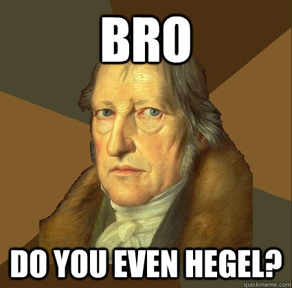 Bro Do you even Hegel?  Demotivational Hegel
