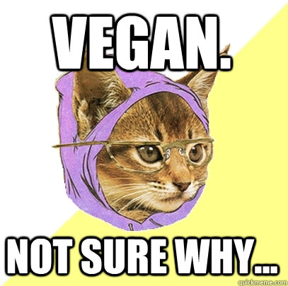 vegan. not sure why...  Hipster Kitty