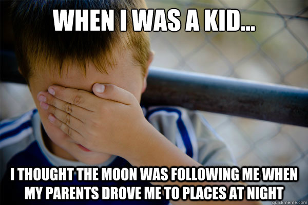 When I was a kid... I thought the moon was following me when my parents drove me to places at night - When I was a kid... I thought the moon was following me when my parents drove me to places at night  Misc