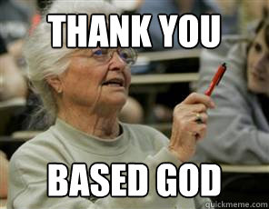 Thank You Based God  Senior College Student