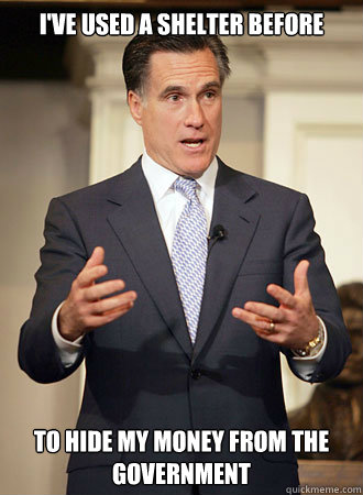 I've used a shelter before To hide my money from the government  Relatable Romney
