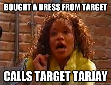 Bought a dress from Target Calls Target Tarjay  