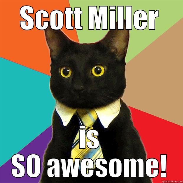 SCOTT MILLER IS SO AWESOME! Business Cat
