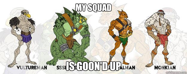 My squad is goon'd up - My squad is goon'd up  Mutants of Plunn Darr Goon