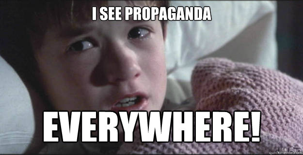 I see PROPAGANDA everywhere! - I see PROPAGANDA everywhere!  See Dead People