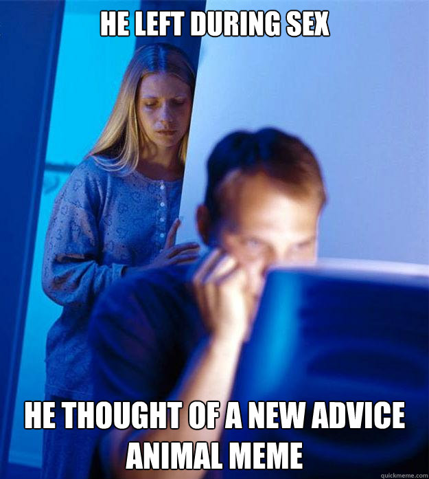 He left during sex He thought of a new Advice Animal meme  Redditors Wife