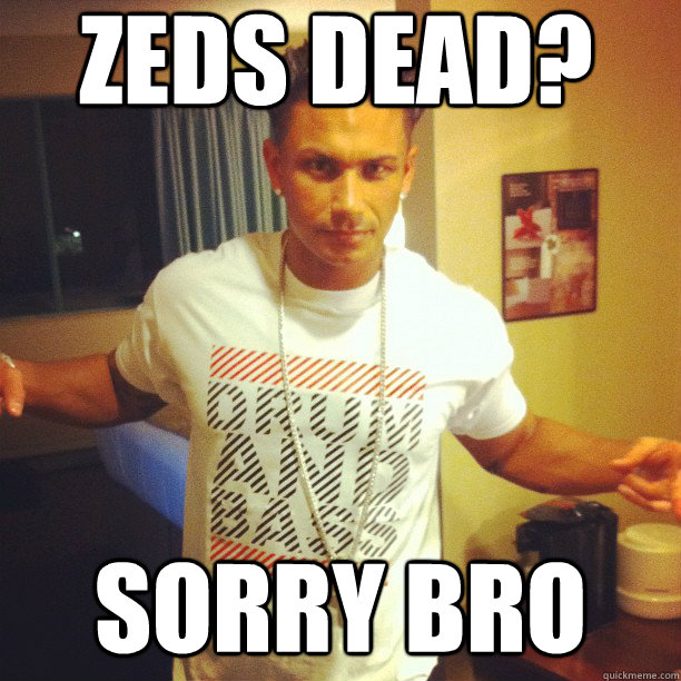 Zeds dead? Sorry Bro  Drum and Bass DJ Pauly D