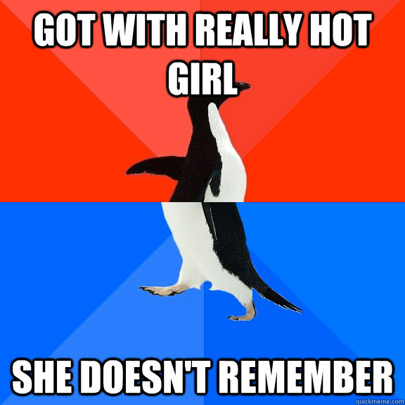 Got with really hot girl She doesn't remember  Socially Awesome Awkward Penguin