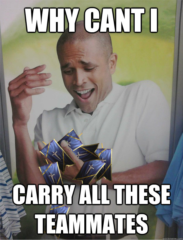 why cant i carry all these teammates - why cant i carry all these teammates  Agatha Carry