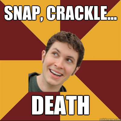 snap, crackle... Death  Tobuscus