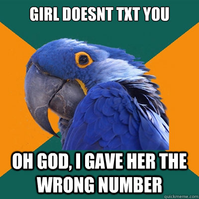 girl doesnt txt you oh god, i gave her the wrong number  Paranoid Parrot