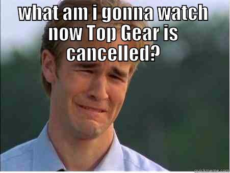 WHAT AM I GONNA WATCH NOW TOP GEAR IS CANCELLED?  1990s Problems
