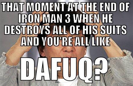 THAT MOMENT AT THE END OF IRON MAN 3 WHEN HE DESTROYS ALL OF HIS SUITS AND YOU'RE ALL LIKE DAFUQ? EPIC JACKIE CHAN