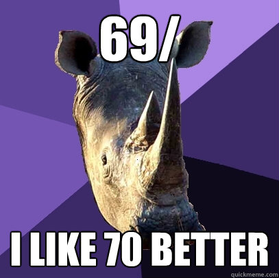 69/ I LIKE 70 BETTER  Sexually Oblivious Rhino