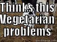THINKS THIS IS A GOAT... ... VEGETARIAN PROBLEMS Misc