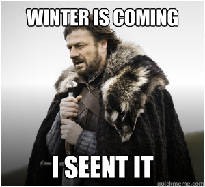 Winter is coming i seent it - Winter is coming i seent it  Ned Stark Birthday