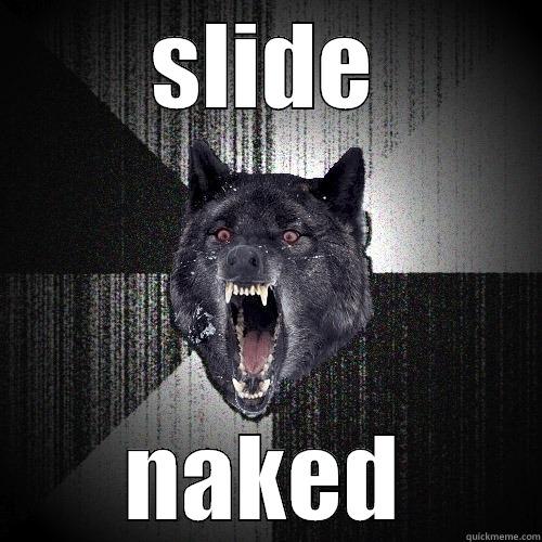 SLIDE NAKED Insanity Wolf