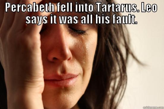 My face when percabeth falls into tartarus - PERCABETH FELL INTO TARTARUS. LEO SAYS IT WAS ALL HIS FAULT.  First World Problems